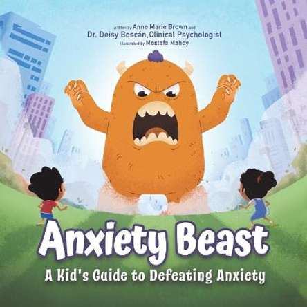 Anxiety Beast: A Kid's Guide to Defeating Anxiety Dr Deisy Boscan 9781956462746