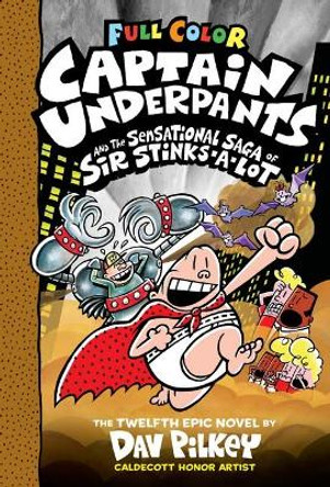 Captain Underpants and the Sensational Saga of Sir Stinks-A-Lot (Captain Underpants #12 Color Edition) Dav Pilkey 9781338347258