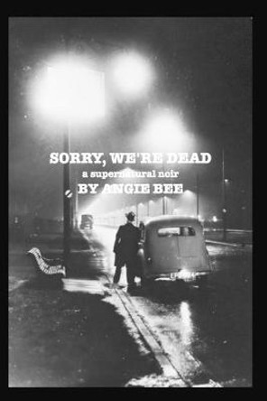 Sorry, We're Dead: a supernatural noir Angie Bee 9781006666285