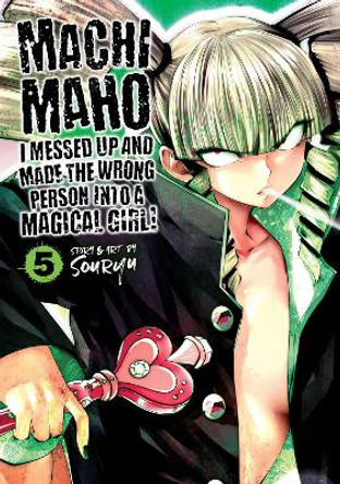Machimaho: I Messed Up and Made the Wrong Person Into a Magical Girl! Vol. 5 Souryu 9781645052166
