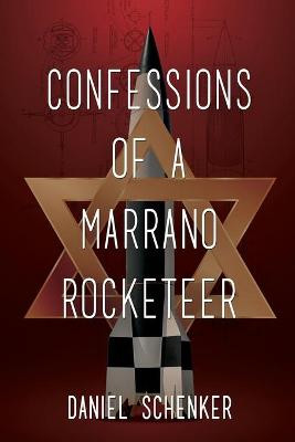 Confessions of a Marrano Rocketeer by Daniel Schenker