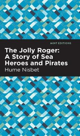 The Jolly Roger: A Story of Sea Heroes and Pirates Hume Nisbet 9781513133997