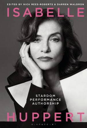 Isabelle Huppert: Stardom, Performance, Authorship Darren Waldron (University of Manchester, UK) 9781501348914