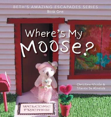 Where's My Moose? Christine Nicole 9781039117310