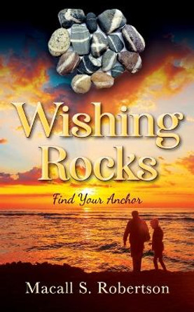 Wishing Rocks by Macall S Robertson Wishing Rocks by Macall S Robertson