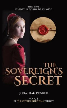 The Sovereign's Secret: Book 3 of The Witchfinder's Well Trilogy Jonathan Posner 9781739184902