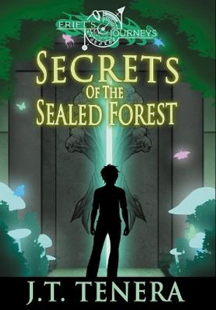 Erift's Journeys: Secrets of The Sealed Forest J T Tenera 9781737682721