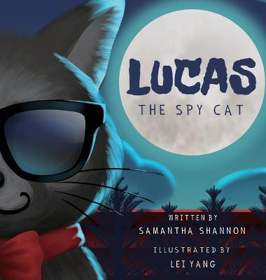Lucas the Spy Cat: A Children's Mystery Adventure with Creativity and Imagination Boosting Activities Samantha Shannon 9781734744774
