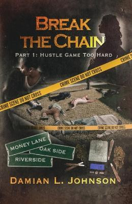 Break the Chain: Part 1: Hustle Game Too Hard Damian L Johnson 9781637511886