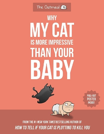 Why My Cat Is More Impressive Than Your Baby Matthew Inman 9781524850623