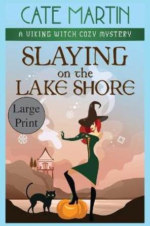 Slaying on the Lake Shore: A Viking Witch Cozy Mystery Cate Martin 9781951439798