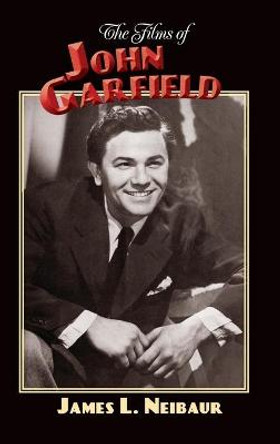 The Films of John Garfield (hardback) James L Neibaur 9781629338439