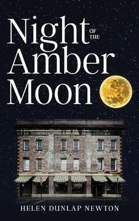 Night of the Amber Moon Helen Dunlap Newton 9781954095878