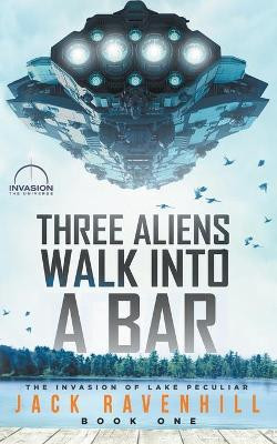 Three Aliens Walk Into A Bar by Jack Ravenhill