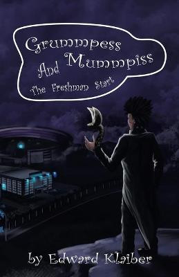 Grummpess Mummpiss and the Freshman Start Edward Klaiber 9781665710473