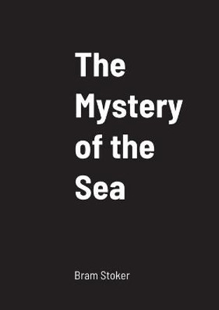 The Mystery of the Sea Bram Stoker 9781458330574