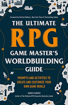 The Ultimate RPG Game Master's Worldbuilding Guide: Prompts and Activities to Create and Customize Your Own Game World James D'Amato 9781507215517