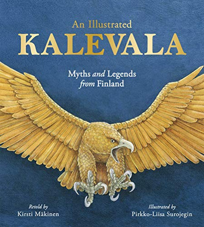 An Illustrated Kalevala: Myths and Legends from Finland Kirsti Makinen 9781782506430