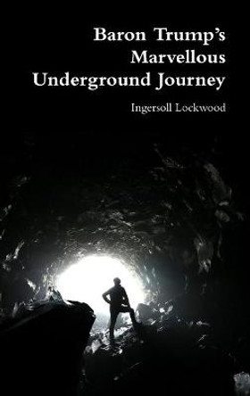 Baron Trump's Marvellous Underground Journey Ingersoll Lockwood 9780359405428