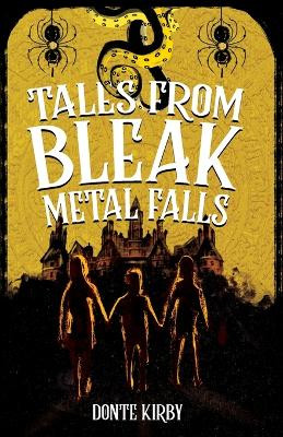 Tales from Bleak Metal Falls by Donte Kirby