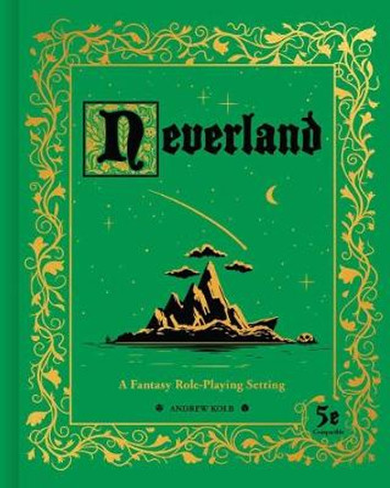 Neverland: A Fantasy Role-Playing Setting Andrew Kolb 9781524860202