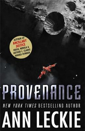 Provenance: A new novel set in the world of the Hugo, Nebula and Arthur C. Clarke Award-Winning ANCILLARY JUSTICE Ann Leckie 9780356506982