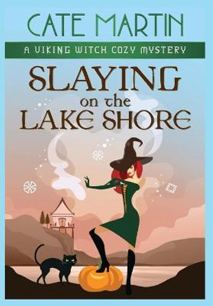 Slaying on the Lake Shore: A Viking Witch Cozy Mystery Cate Martin 9781951439781