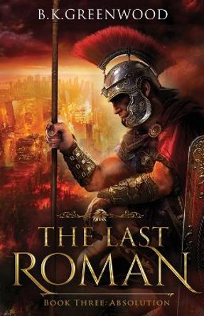 The Last Roman: Absolution B K Greenwood 9781736794975