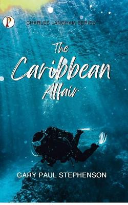 The Caribbean Affair by Gary Paul Stephenson