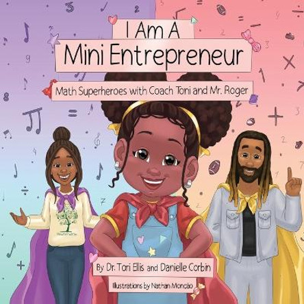 I Am A Mini Entrepreneur: Math Superheroes with Coach Toni and Mr. Roger Tori Ellis 9798985348712