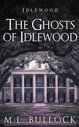 The Ghosts of Idlewood M L Bullock 9798201322403
