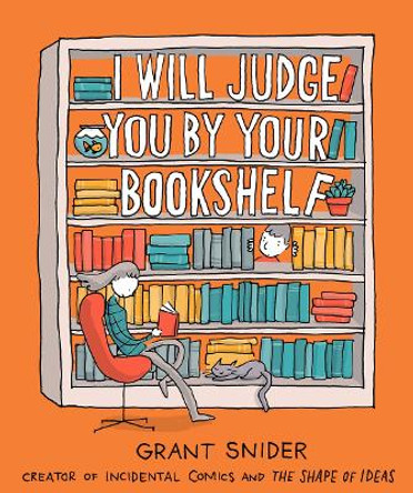 I Will Judge You by Your Bookshelf Grant Snider 9781419737114