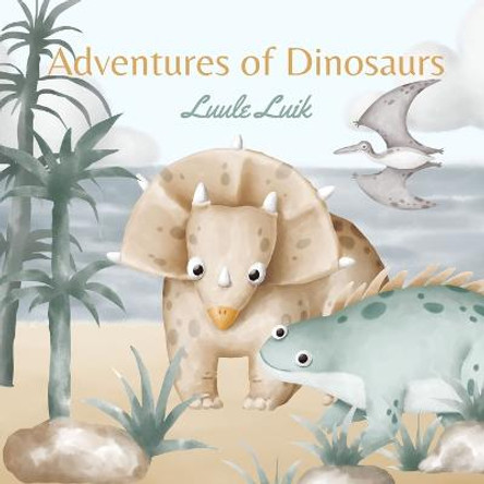 Adventures of Dinosaurs Luule Luik 9789916660539