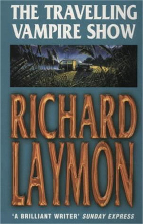 The Travelling Vampire Show: An unforgettable, spine-chilling horror novel Richard Laymon 9780747258292