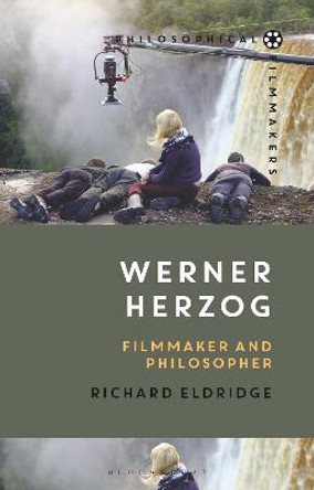 Werner Herzog: Filmmaker and Philosopher Professor Richard Eldridge (Swarthmore College, USA) 9781350091672