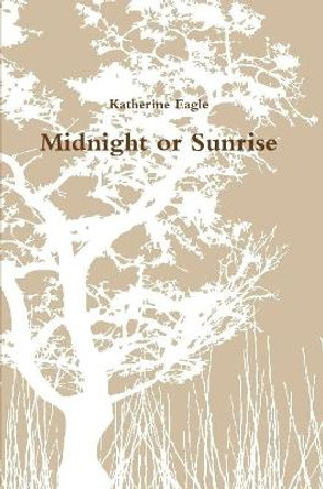 Midnight or Sunrise Katherine Eagle 9781387654611