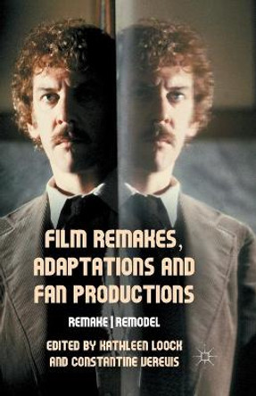 Film Remakes, Adaptations and Fan Productions: Remake/Remodel K. Loock 9781349442539