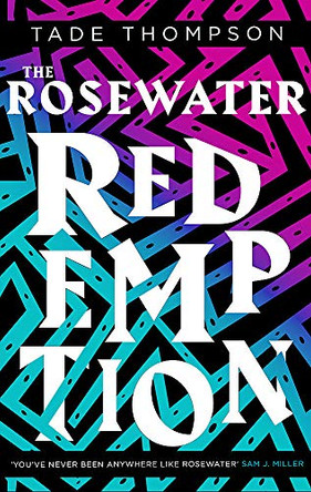 The Rosewater Redemption: Book 3 of the Wormwood Trilogy Tade Thompson 9780356511399