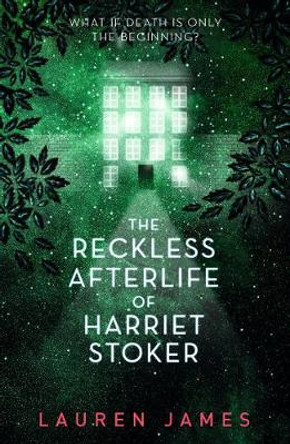 The Reckless Afterlife of Harriet Stoker Lauren James 9781406391121