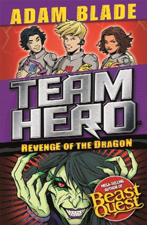 Team Hero: Revenge of the Dragon: Series 3 Book 4 Adam Blade 9781408352014