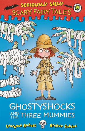 Seriously Silly: Scary Fairy Tales: Ghostyshocks and the Three Mummies Laurence Anholt 9781408329665