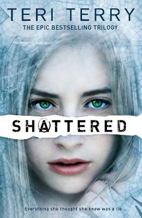 SLATED Trilogy: Shattered: Book 3 Teri Terry 9781408319505