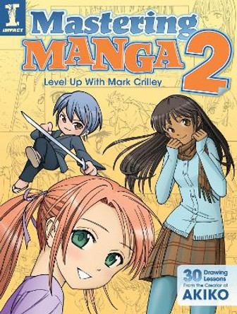 Mastering Manga 2: Level Up with Mark Crilley Mark Crilley 9781440328305