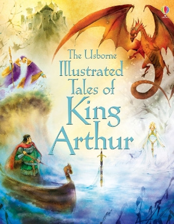 Illustrated Tales of King Arthur Sarah Courtauld (EDFR) 9781409563266