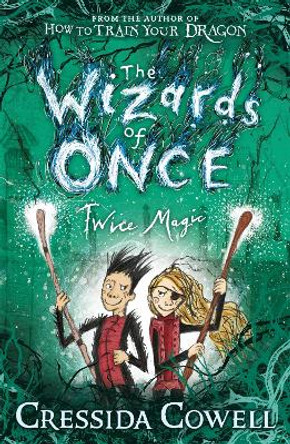 The Wizards of Once: Twice Magic: Book 2 Cressida Cowell 9781444941432