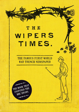 The Wipers Times: The Famous First World War Trench Newspaper Christopher Westhorp 9781472834225