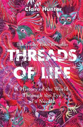 Threads of Life: A History of the World Through the Eye of a Needle Clare Hunter 9781473687936