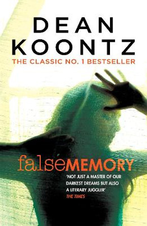 False Memory: A thriller that plays terrifying tricks with your mind... Dean Koontz 9781472248305