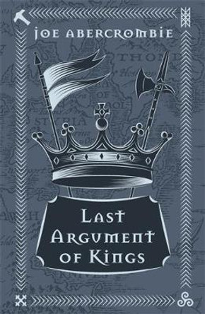 Last Argument Of Kings: Book Three Joe Abercrombie 9781473223707