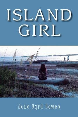 Island Girl June Byrd Bowen 9781477154915